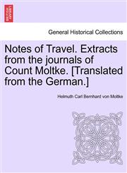 Notes of Travel. Extracts from the journals of Count Moltke. [Translated from the German.],1241494932,9781241494933