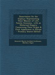 Dissertation on the Gipseys Representing Their Manner of Life, Family Economy, with an Historical Enquiry Concerning Their Origin & First Appearan,1294385224,9781294385226