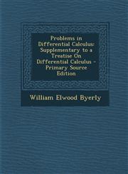 Problems in Differential Calculus Supplementary to a Treatise on Differential Calculus - Primary Source Edition,1287735762,9781287735762
