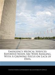 Emergency Medical Services Reported Needs Are Wide-Ranging, With A Growing Focus on Lack of Data.,1240679270,9781240679270