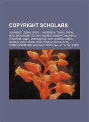 Copyright scholars Lawrence Lessig, Ross J. Anderson, Tim Wu, Eben Moglen, Eugene Volokh, Andrew Joseph Galambos, Yochai Benkler, James Boyle,1155434943,9781155434940
