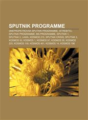 Sputnik programme Dnepropetrovsk Sputnik programme, Istrebitel Sputnik programme, MS programme, Sputnik 1, Sputnik 2, Laika, Kosmos 215,1157343120,9781157343127