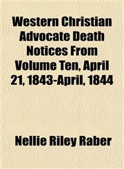 Western Christian Advocate Death Notices From Volume Ten, April 21, 1843-April, 1844,1152113348,9781152113343