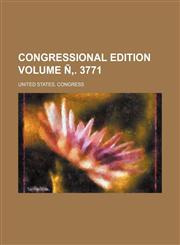 Congressional Edition Volume N . 3771,1236533712,9781236533715