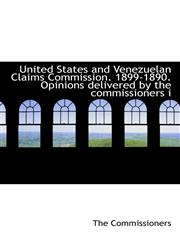 United States and Venezuelan Claims Commission. 1899-1890. Opinions delivered by the commissioners i,1116627825,9781116627824