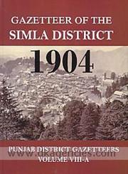 Gazetteer of the Simla District 1904, Vol. VIII A Punjab District Gazetteers 2nd Edition,935050040X,9789350500408