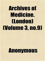 Archives of Medicine. (London) (Volume 3, no.9),1152429868,9781152429864