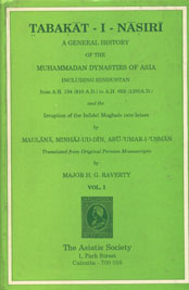 Tabakat-I-Nasiri A General History of the Muhammadan Dynasties of Asia, Including Hindustan; from A.H. 194 (810 A.D.) to A.H. 658 (1260 A.D.) and the Irruption of the Infidel Mughals into Islam Vol. 1 Reprint