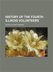 HISTORY OF THE FOURTH ILLINOIS VOLUNTEERS,1150921013,9781150921018