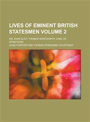 Lives of Eminent British Statesmen; Sir John Eliot. Thomas Wentworth, Earl of Strafford Volume 2,1234123126,9781234123123