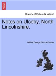 Notes on Ulceby, North Lincolnshire.,1241326665,9781241326661