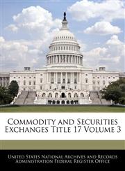 Commodity and Securities Exchanges Title 17 Volume 3,1240431805,9781240431809