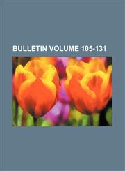 Bulletin Volume 105-131,1153264196,9781153264198
