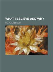 What I Believe and Why,1458950301,9781458950307