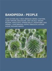 Bandipedia - People Voice Actors, Billy West, Brendan O'Brien, Chafūrin, Clancy Brown, Ema Kogure, Grey DeLisle, Haruna Ikezawa, Haruo Satō, Hynden Walch, Jason Rubin, Jess Harnell, John DiMaggio, Kappei Yamaguchi, Katsumi Suzuki,1234789485,9781234789480