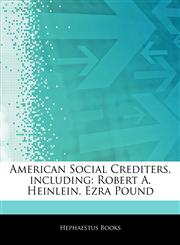 Articles On American Social Crediters, including Robert A. Heinlein, Ezra Pound,1242588604,9781242588600