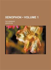 Xenophon (Volume 1); The Anabasis,1153907542,9781153907545