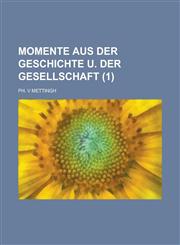 Momente Aus Der Geschichte U. Der Gesellschaft Volume 1,1234867311,9781234867317