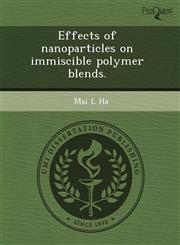 Effects of Nanoparticles on Immiscible Polymer Blends.,1244663948,9781244663947
