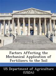 Factors Affecting the Mechanical Application of Fertilizers to the Soil,1249027985,9781249027980