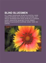 Blind bluesmen W. C. Handy, Blind Blake, Blind Willie McTell, Blind Lemon Jefferson, Ray Charles, Doc Watson, Jeff Healey, Reverend Gary Davis,1155430727,9781155430720