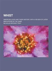Whist; American Leads and Their History; With a Review of Later Innovations in the Game,1230304886,9781230304885
