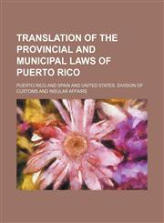 Translation of the provincial and municipal laws of Puerto Rico,1151680303,9781151680303