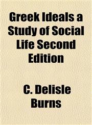 Greek Ideals a Study of Social Life Second Edition,1152931334,9781152931336