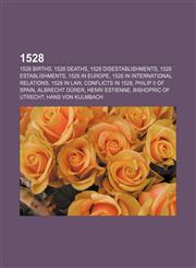 1528 1528 births, 1528 deaths, 1528 disestablishments, 1528 establishments, 1528 in Europe, 1528 in international relations, 1528 in law,1155997042,9781155997049