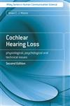 Cochlear Hearing Loss: Physiological, Psychological and Technical Issues (Wiley Series in Human Communication Science),047051633X,9780470516331
