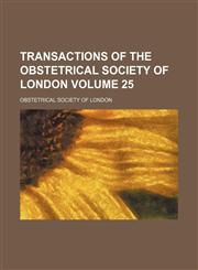 Transactions of the Obstetrical Society of London Volume 25,1154106810,9781154106817