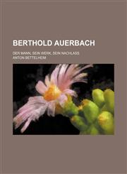 Berthold Auerbach; Der Mann, Sein Werk, Sein Nachlass,1235285030,9781235285035