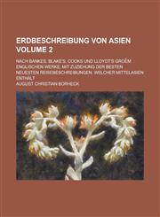 Erdbeschreibung Von Asien; Nach Bankes, Blake's, Cooks Und Lloydt's Groe M Englischen Werke, Mit Zuziehung Der Besten Neuesten Reisebeschreibungen. We,1234356058,9781234356057