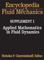 Encyclopedia of Fluid Mechanics Supplement 1:: Applied Mathematics in Fluid Dynamics 3 Vols.,0872015475,9780872015470