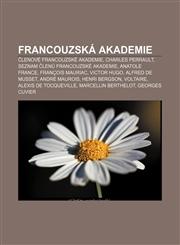 Francouzská akademie Členové Francouzské akademie, Charles Perrault, Seznam členů Francouzské akademie, Anatole France, François Mauriac,1232829153,9781232829157