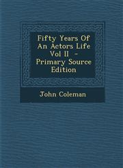 Fifty Years of an Actors Life Vol II,1287588778,9781287588771