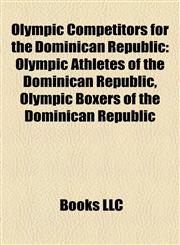 Olympic Competitors for the Dominican Republic Olympic Athletes of the Dominican Republic, Olympic Boxers of the Dominican Republic,115789688X,9781157896883