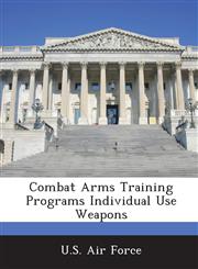 Combat Arms Training Programs Individual Use Weapons,1249204992,9781249204992