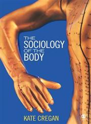 The Sociology of the Body Mapping the Abstraction of Embodiment,0761940243,9780761940241