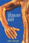 The Sociology of the Body Mapping the Abstraction of Embodiment,0761940243,9780761940241