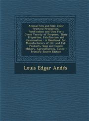 Animal Fats and Oils Their Practical Production, Purification and Uses for a Great Variety of Purposes, Their Properties, Falsification and,1293733334,9781293733332