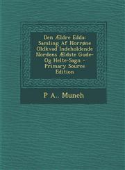 Den Aeldre Edda Samling AF Norrone Oldkvad Indeholdende Nordens Aeldste Gude- Og Helte-Sagn - Primary Source Edition,1295393638,9781295393633