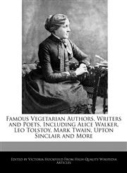 Famous Vegetarian Authors, Writers and Poets, Including Alice Walker, Leo Tolstoy, Mark Twain, Upton Sinclair and More,124141159X,9781241411596