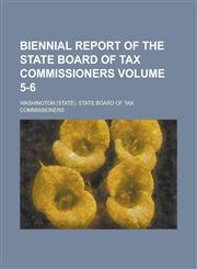 Biennial report of the State Board of Tax Commissioners Volume 5-6,1230149740,9781230149745