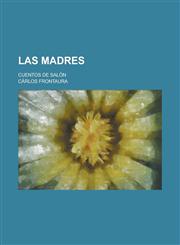 Las Madres; Cuentos de Salon,123594333X,9781235943331