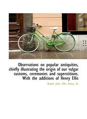 Observations on popular antiquities, chiefly illustrating the origin of our vulgar customs, ceremoni,1110367481,9781110367481