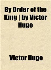 By Order of the King | by Victor Hugo,1151940658,9781151940650