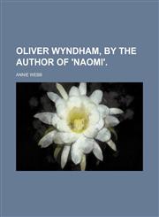 Oliver Wyndham, by the author of 'Naomi'.,1150226935,9781150226939