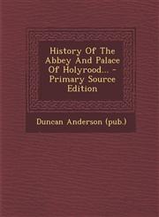 History Of The Abbey And Palace Of Holyrood... - Primary Source Edition,1293104221,9781293104224