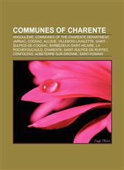 Communes of Charente Angoulême, Communes of the Charente department, Jarnac, Cognac, Alloue, Villebois-Lavalette, Barbezieux-Saint-Hilaire,115755475X,9781157554752